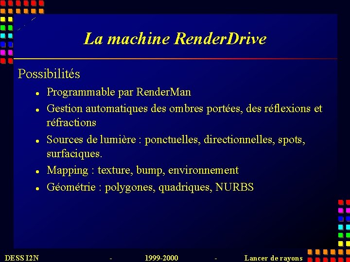 La machine Render. Drive Possibilités l l l DESS I 2 N Programmable par