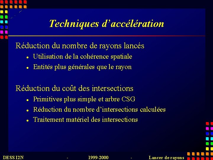 Techniques d’accélération Réduction du nombre de rayons lancés l l Utilisation de la cohérence