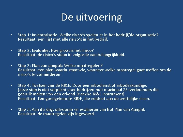 De uitvoering • Stap 1: Inventarisatie: Welke risico’s spelen er in het bedrijf/de organisatie?