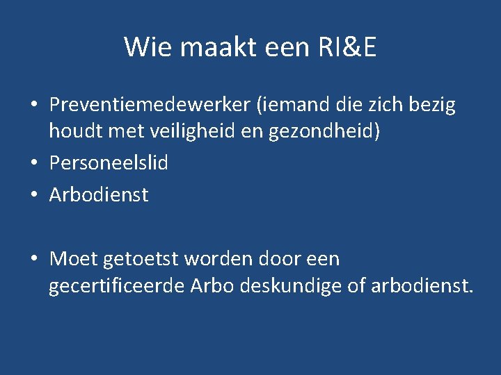 Wie maakt een RI&E • Preventiemedewerker (iemand die zich bezig houdt met veiligheid en