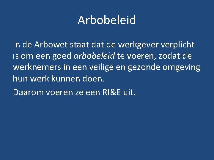 Arbobeleid In de Arbowet staat de werkgever verplicht is om een goed arbobeleid te