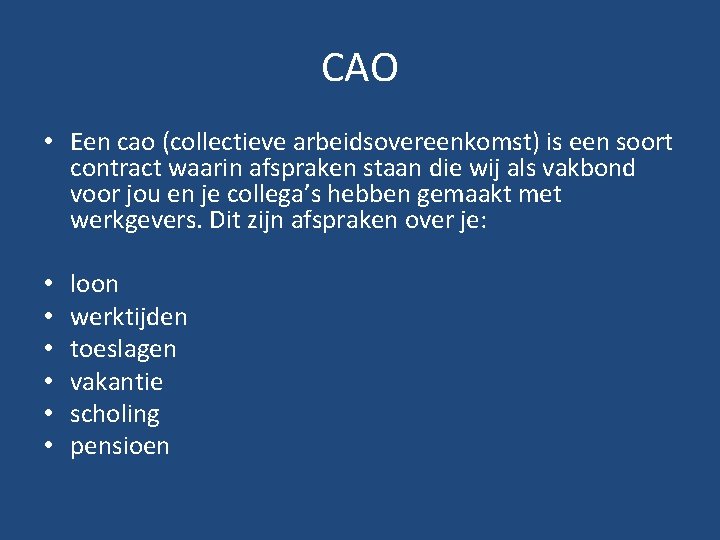 CAO • Een cao (collectieve arbeidsovereenkomst) is een soort contract waarin afspraken staan die