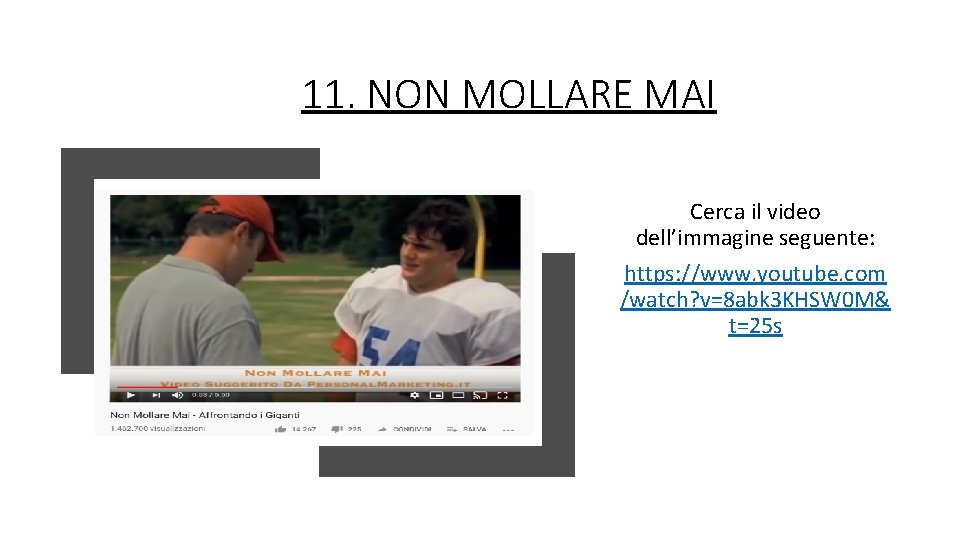 11. NON MOLLARE MAI Cerca il video dell’immagine seguente: https: //www. youtube. com /watch?