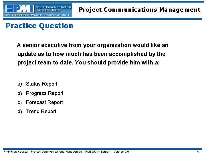 Project Communications Management Practice Question A senior executive from your organization would like an