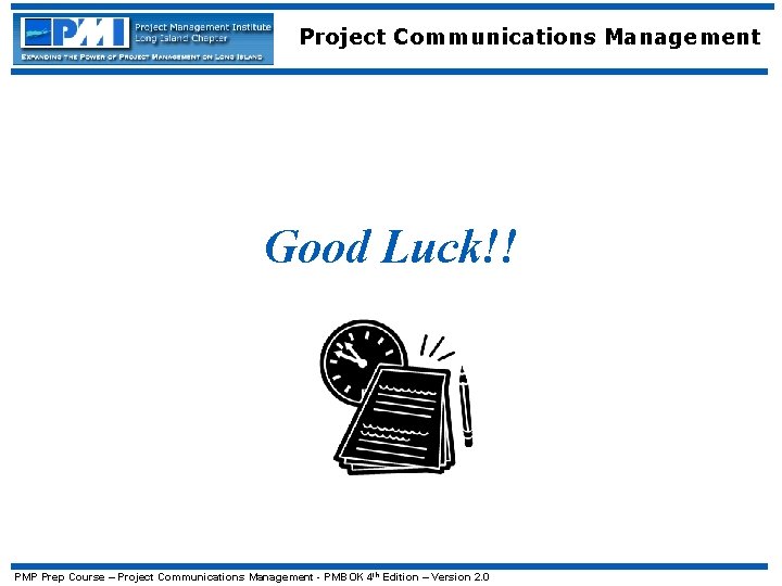 Project Communications Management Good Luck!! PMP Prep Course – Project Communications Management - PMBOK