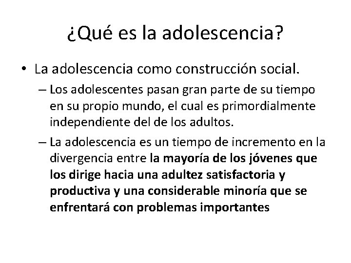 ¿Qué es la adolescencia? • La adolescencia como construcción social. – Los adolescentes pasan