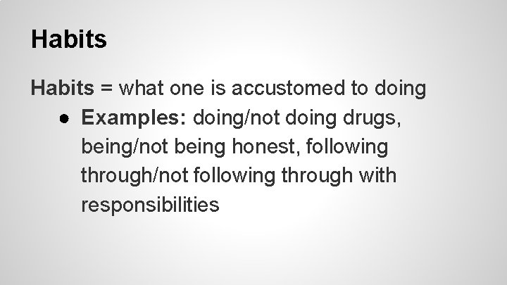 Habits = what one is accustomed to doing ● Examples: doing/not doing drugs, being/not