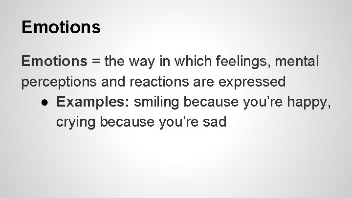 Emotions = the way in which feelings, mental perceptions and reactions are expressed ●