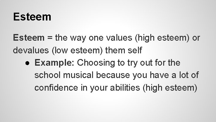 Esteem = the way one values (high esteem) or devalues (low esteem) them self