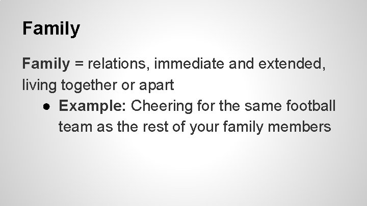 Family = relations, immediate and extended, living together or apart ● Example: Cheering for