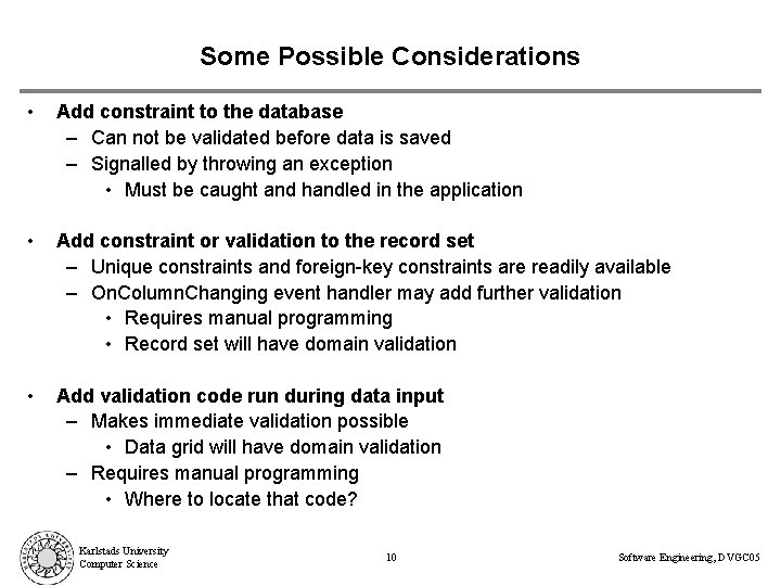Some Possible Considerations • Add constraint to the database – Can not be validated