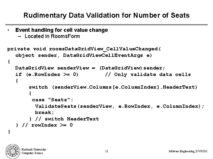 Rudimentary Data Validation for Number of Seats • Event handling for cell value change