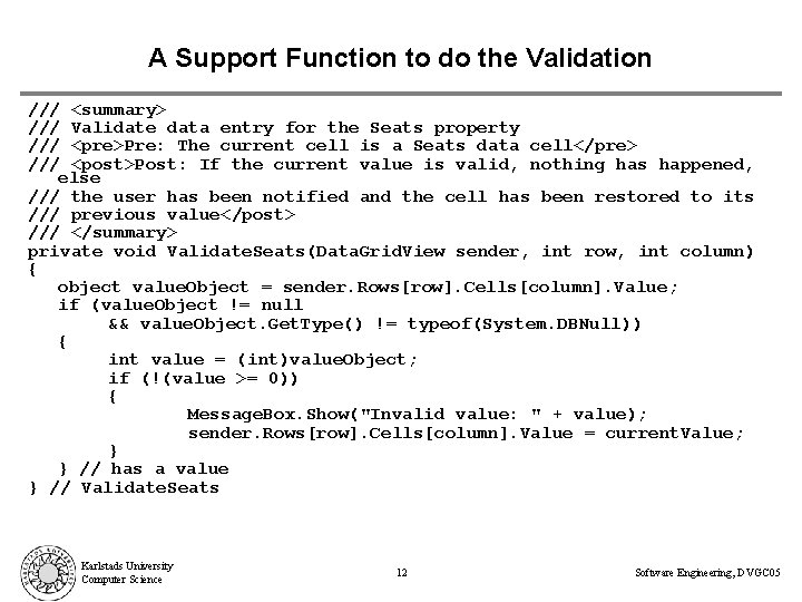 A Support Function to do the Validation /// <summary> /// Validate data entry for