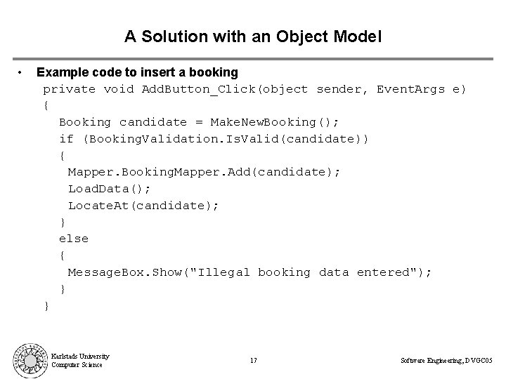 A Solution with an Object Model • Example code to insert a booking private