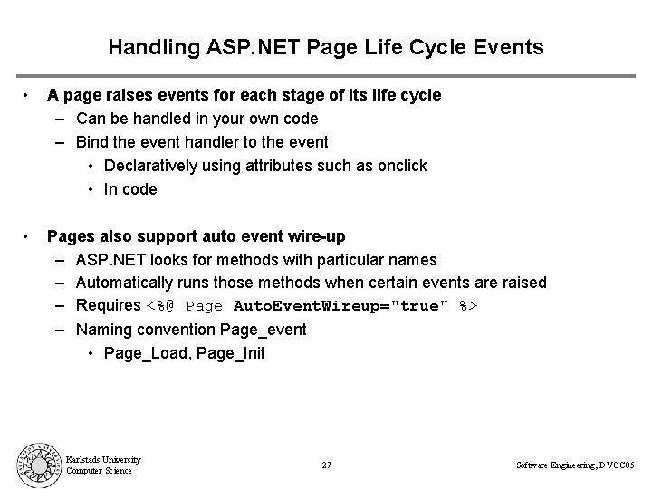 Handling ASP. NET Page Life Cycle Events • A page raises events for each