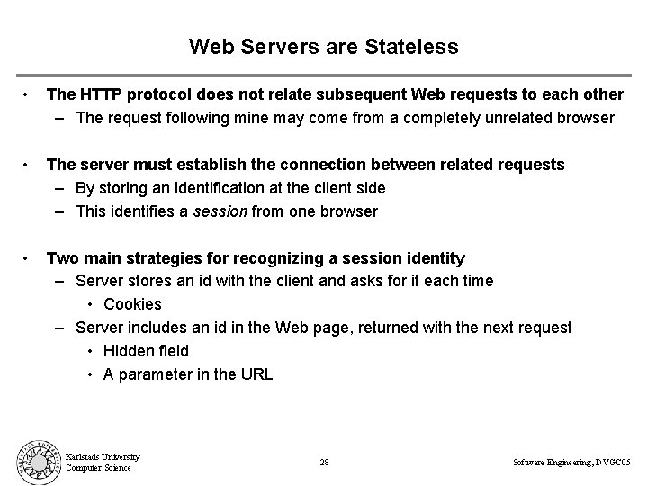 Web Servers are Stateless • The HTTP protocol does not relate subsequent Web requests