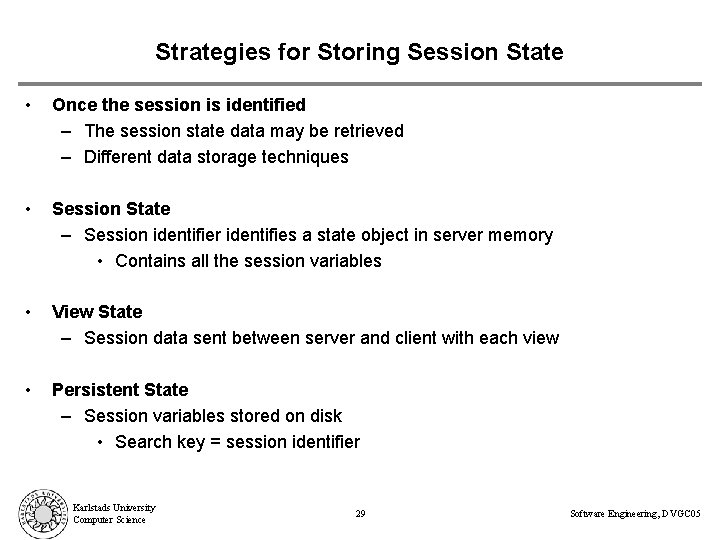Strategies for Storing Session State • Once the session is identified – The session