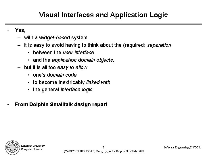 Visual Interfaces and Application Logic • Yes, – with a widget-based system – it