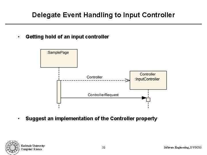 Delegate Event Handling to Input Controller • Getting hold of an input controller •