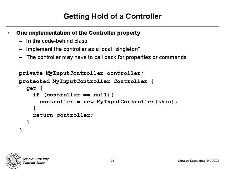 Getting Hold of a Controller • One implementation of the Controller property – In