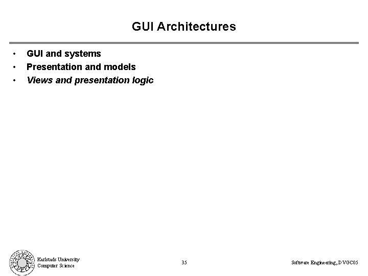 GUI Architectures • • • GUI and systems Presentation and models Views and presentation