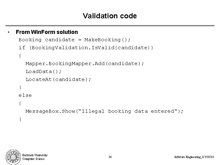 Validation code • From Win. Form solution Booking candidate = Make. Booking(); if (Booking.