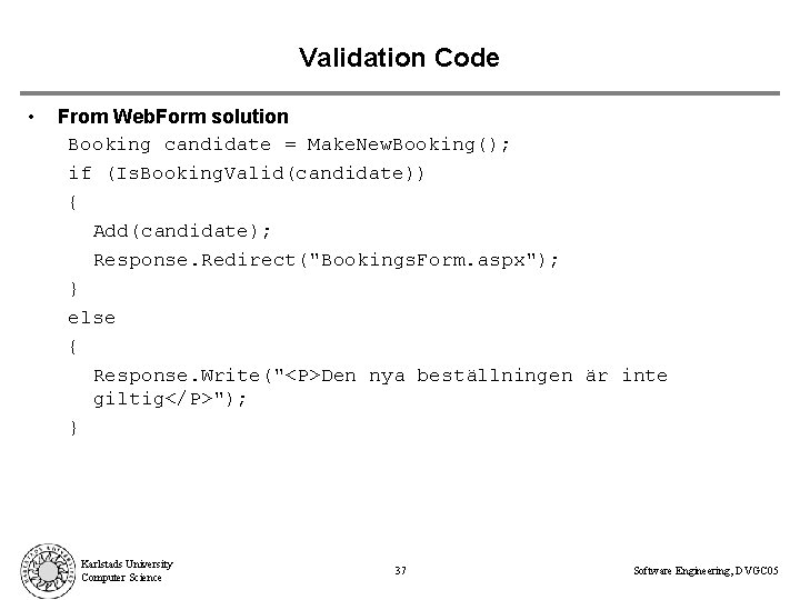 Validation Code • From Web. Form solution Booking candidate = Make. New. Booking(); if