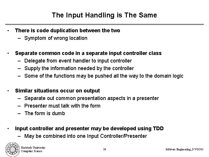 The Input Handling is The Same • There is code duplication between the two