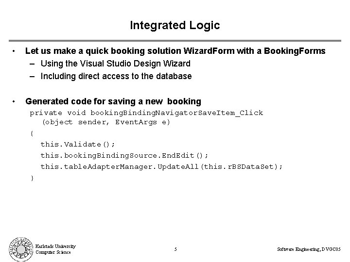 Integrated Logic • Let us make a quick booking solution Wizard. Form with a