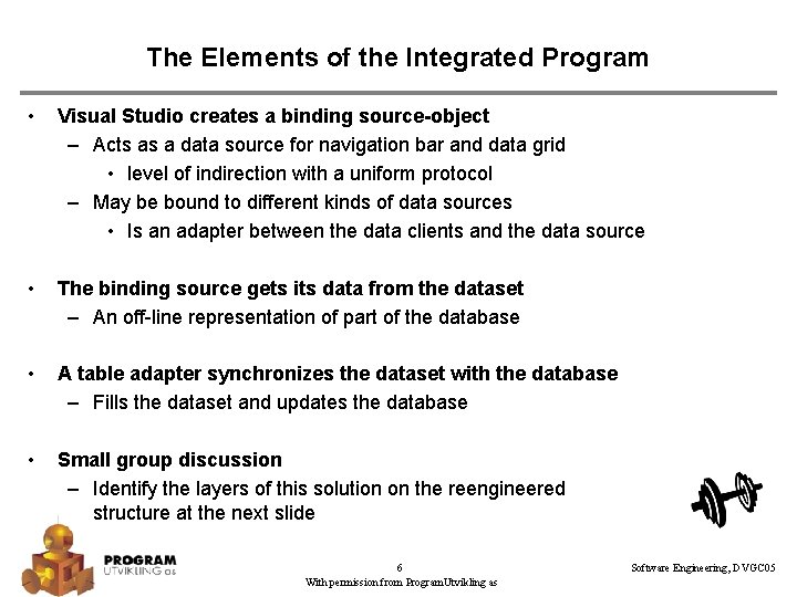 The Elements of the Integrated Program • Visual Studio creates a binding source-object –