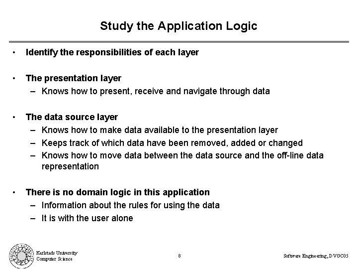 Study the Application Logic • Identify the responsibilities of each layer • The presentation