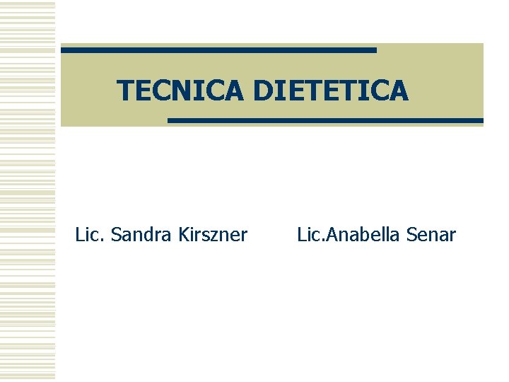 TECNICA DIETETICA Lic. Sandra Kirszner Lic. Anabella Senar 
