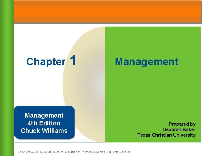 Chapter 1 Management 4 th Edition Chuck Williams Copyright © 2007 by South-Western, a