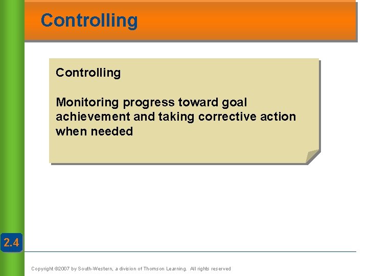 Controlling Monitoring progress toward goal achievement and taking corrective action when needed 2. 4