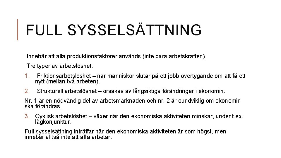 FULL SYSSELSÄTTNING Innebär att alla produktionsfaktorer används (inte bara arbetskraften). Tre typer av arbetslöshet: