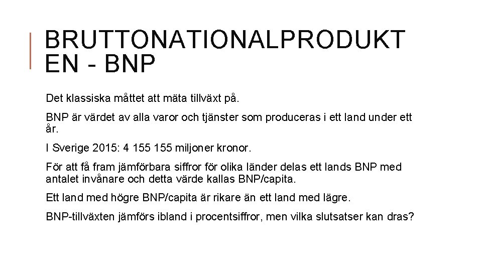 BRUTTONATIONALPRODUKT EN - BNP Det klassiska måttet att mäta tillväxt på. BNP är värdet