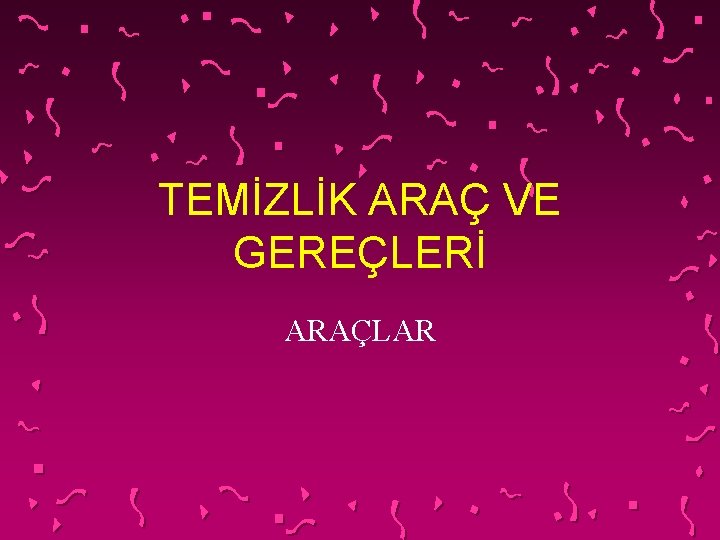 TEMİZLİK ARAÇ VE GEREÇLERİ ARAÇLAR 