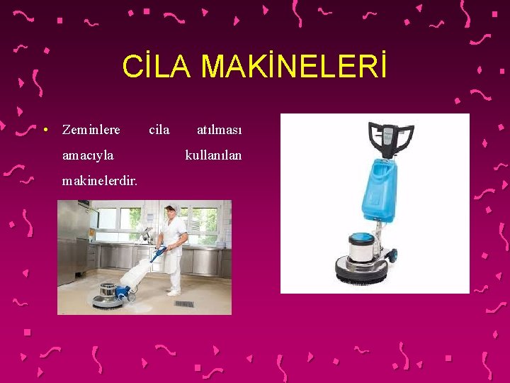 CİLA MAKİNELERİ • Zeminlere amacıyla makinelerdir. cila atılması kullanılan 