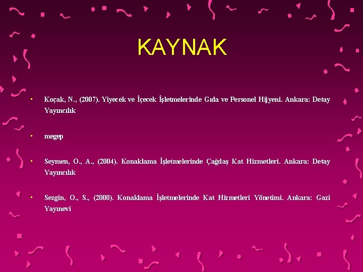 KAYNAK • Koçak, N. , (2007). Yiyecek ve İçecek İşletmelerinde Gıda ve Personel Hijyeni.