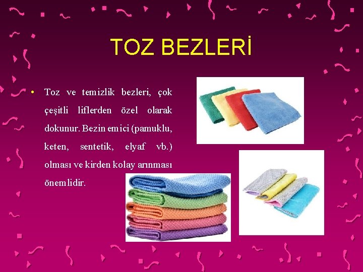 TOZ BEZLERİ • Toz ve temizlik bezleri, çok çeşitli liflerden özel olarak dokunur. Bezin