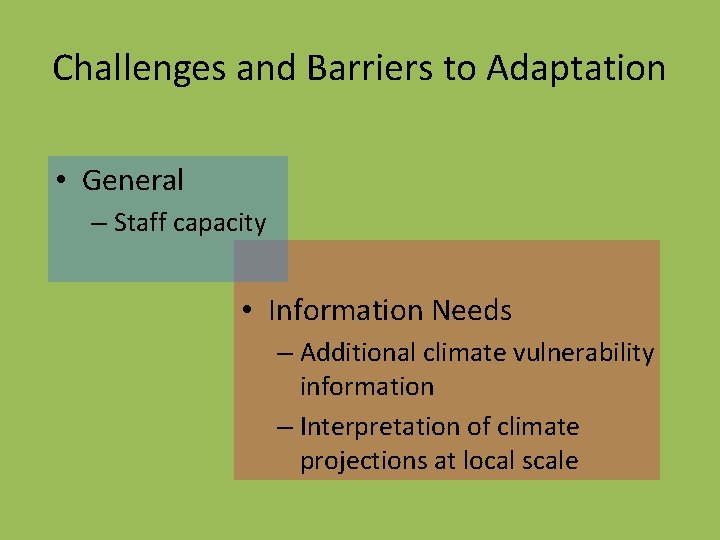 Challenges and Barriers to Adaptation • General – Staff capacity • Information Needs – Challenges and Barriers to Adaptation • General – Staff capacity • Information Needs –