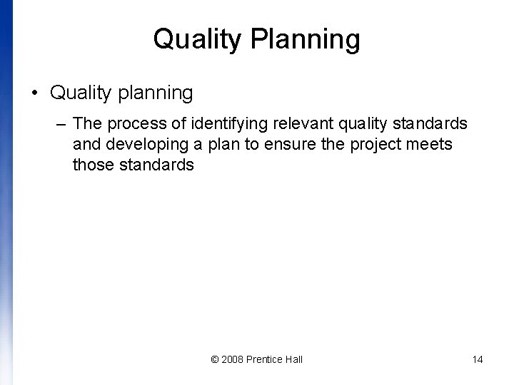 Quality Planning • Quality planning – The process of identifying relevant quality standards and