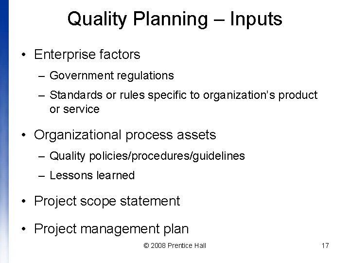 Quality Planning – Inputs • Enterprise factors – Government regulations – Standards or rules