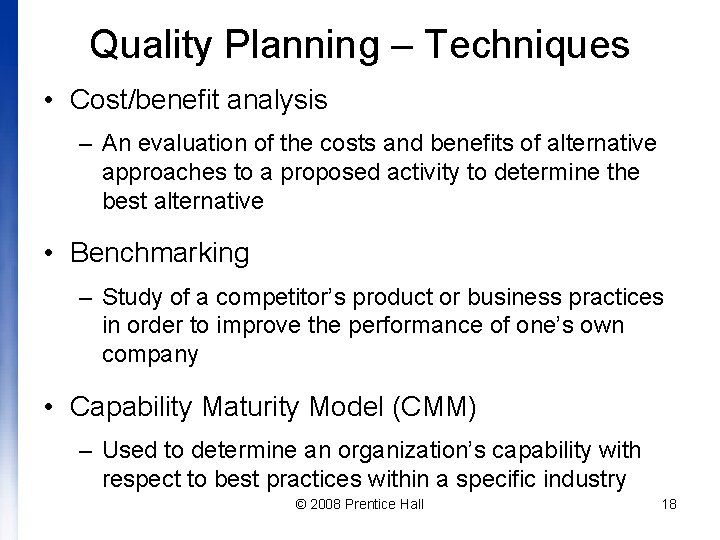 Quality Planning – Techniques • Cost/benefit analysis – An evaluation of the costs and
