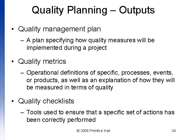 Quality Planning – Outputs • Quality management plan – A plan specifying how quality