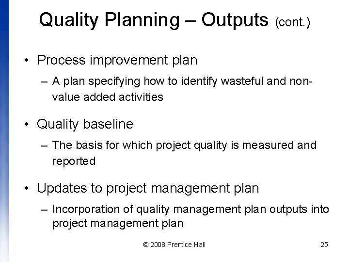 Quality Planning – Outputs (cont. ) • Process improvement plan – A plan specifying