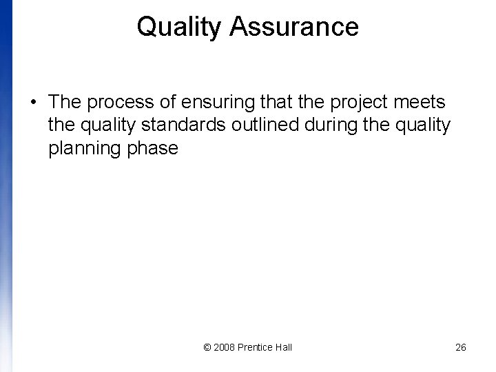 Quality Assurance • The process of ensuring that the project meets the quality standards