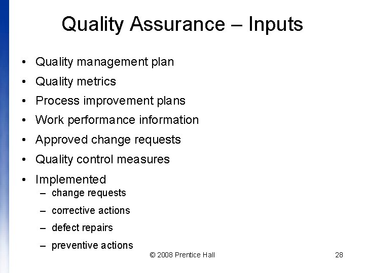 Quality Assurance – Inputs • Quality management plan • Quality metrics • Process improvement