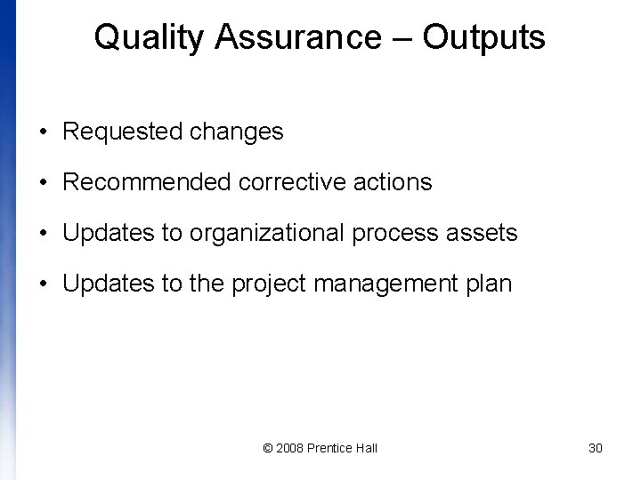 Quality Assurance – Outputs • Requested changes • Recommended corrective actions • Updates to