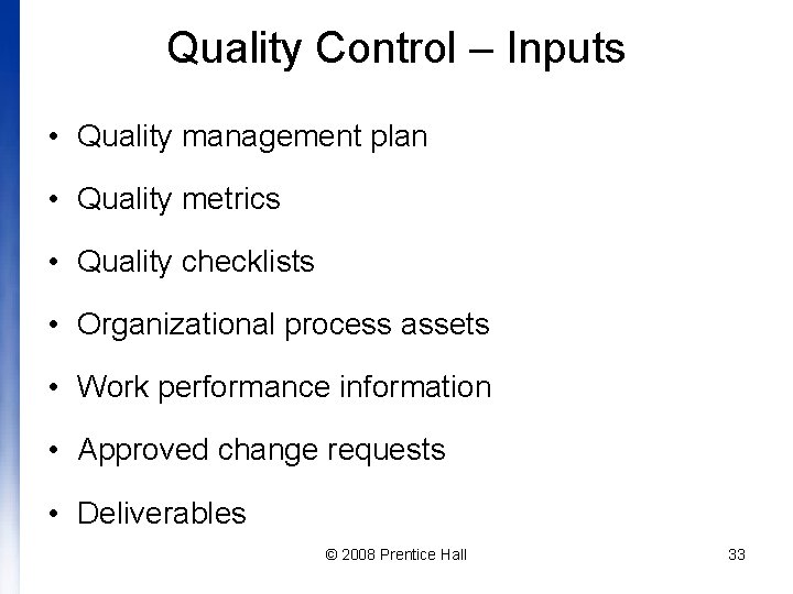 Quality Control – Inputs • Quality management plan • Quality metrics • Quality checklists